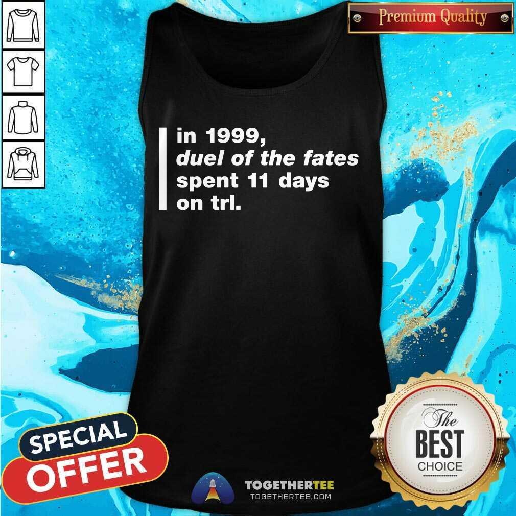 In 1999 Duel Of The Fates Spent 11 Days On Trl Shirt Super Yaki Talking Bay 94 Trl History Tank Top- Design By Togethertee.com In 1999 Duel Of The Fates Spent 11 Days On Trl Shirt Super Yaki Talking Bay 94 Trl History Tank Top- Design By Togethertee.com