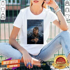 It’s Not The Mountain We Conquer But Ourselves Edmund Hillary V-neck - Design By Togethertee.com