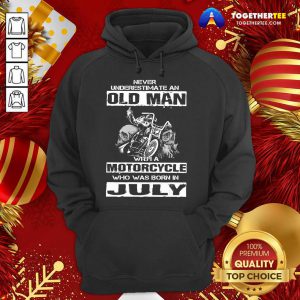 Never Underestimate An Old Man With A Motocycle Who Was Born In July Hoodie - Design By Togethertee.com