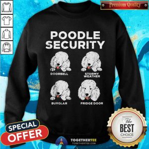 Poodle Security Animal Pet Guard Dog Owner Sweatshirt - Design By Togethertee.com