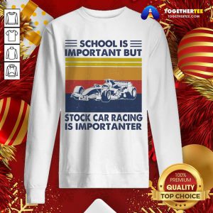School Is Important But Stock Car Racing Is Importanter Vintage Sweatshirt - Design By Togethertee.com