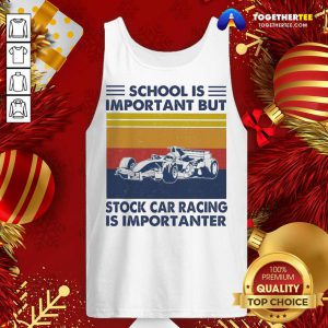 School Is Important But Stock Car Racing Is Importanter Vintage Tank Top - Design By Togethertee.com
