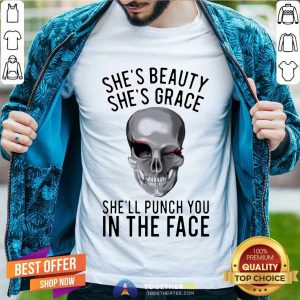 She’s Beauty She’s Grace She’ll Punch You In The Face Gift T-Shirt - Design By Togethertee.com
