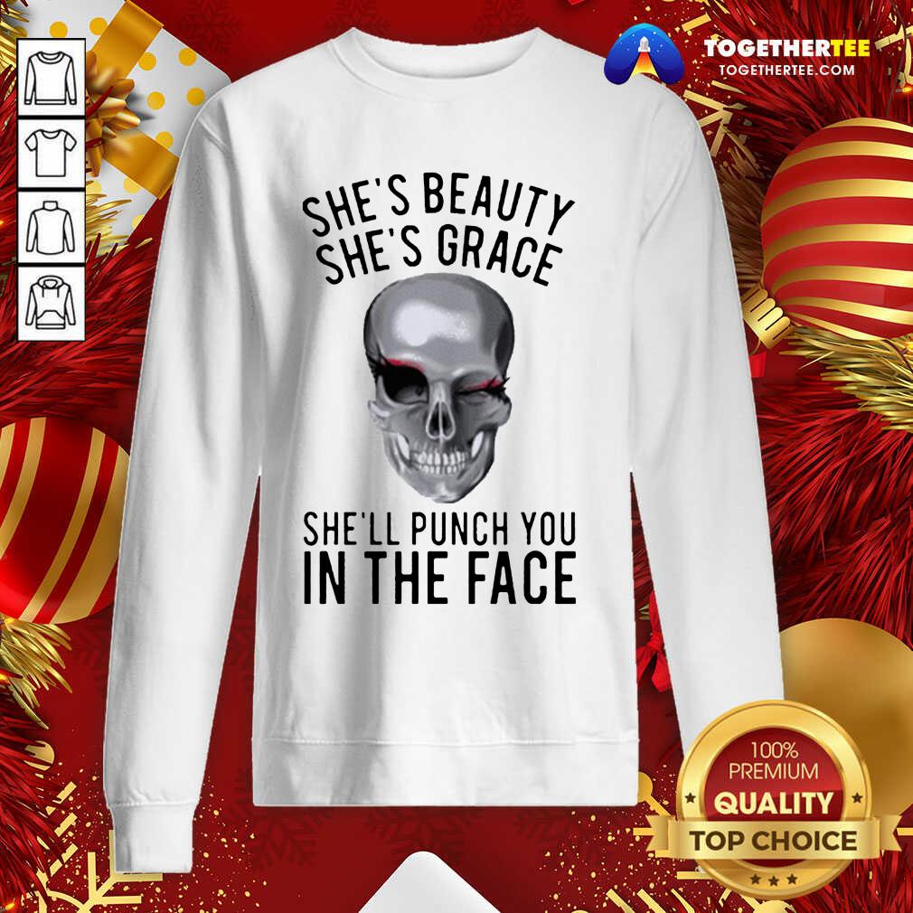 She’s Beauty She’s Grace She’ll Punch You In The Face Gift Sweatshirt - Design By Togethertee.com She’s Beauty She’s Grace She’ll Punch You In The Face Gift Sweatshirt - Design By Togethertee.com
