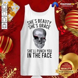 She’s Beauty She’s Grace She’ll Punch You In The Face Gift Tank Top - Design By Togethertee.com