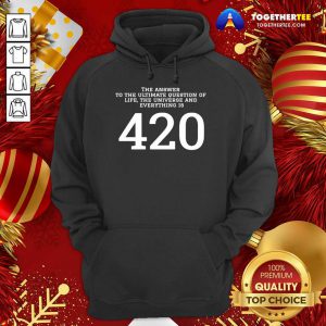 The Answer To The Ultimate Question Of Life The Universe And Everything Is 420 Hoodie - Design By Togethertee.com