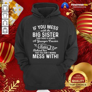 The Big Sister Funny Sarcasm Sayings For Men And Women Sarcastic Gifts Hilarious Hoodie - Design By Togethertee.com