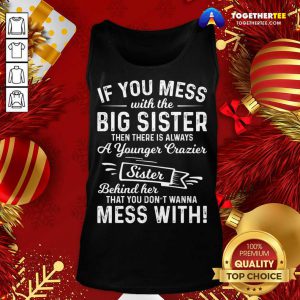 The Big Sister Funny Sarcasm Sayings For Men And Women Sarcastic Gifts Hilarious Tank Top - Design By Togethertee.com