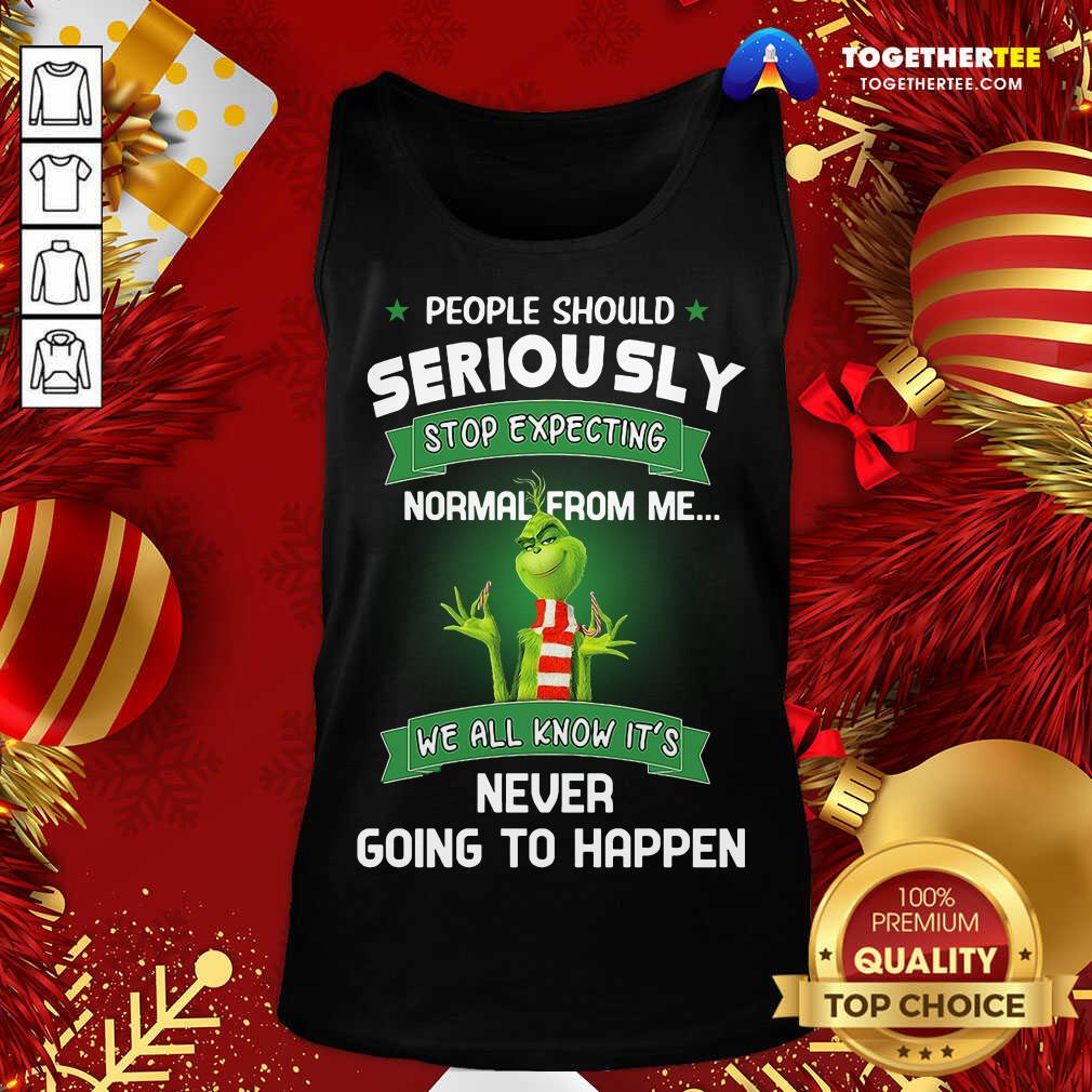 The Grinch People Should Seriously Stop Expecting Normal From Me We All Know It’s Never Going To Happen Tank Top - Design By Togethertee.com The Grinch People Should Seriously Stop Expecting Normal From Me We All Know It’s Never Going To Happen Tank Top - Design By Togethertee.com