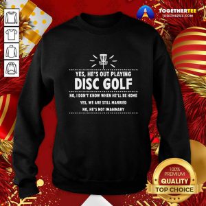 Yes He’s Out Playing Disc Golf Golfing Husband Spouse Wife Sweatshirt - Design By Togethertee.com