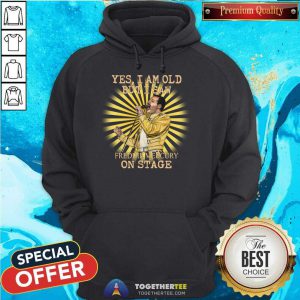 Yes I Am Old But I Saw Freddie Mercury On Stage Hoodie - Design By Togethertee.com