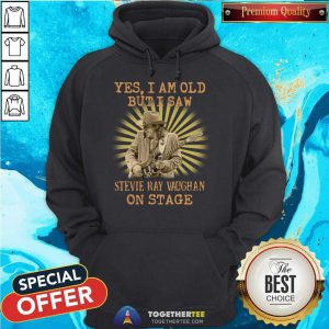 Yes I Am Old But I Saw Stevie Ray Vaughan On Stage Hoodie - Design By Togethertee.com