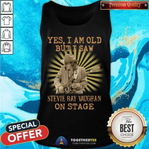 Yes I Am Old But I Saw Stevie Ray Vaughan On Stage Tank Top - Design By Togethertee.com