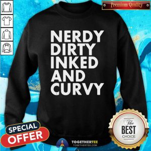 Nerdy Dirty Inked And Curvy Sweatshirt
