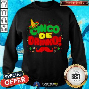 Cinco De Drinko Cinco De Mayo Mexican Sweatshirt - Design By Togethertee.com
