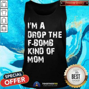 I’m A Drop The F-bomb Kind Of Mom Tank Top - Design By Togethertee.com