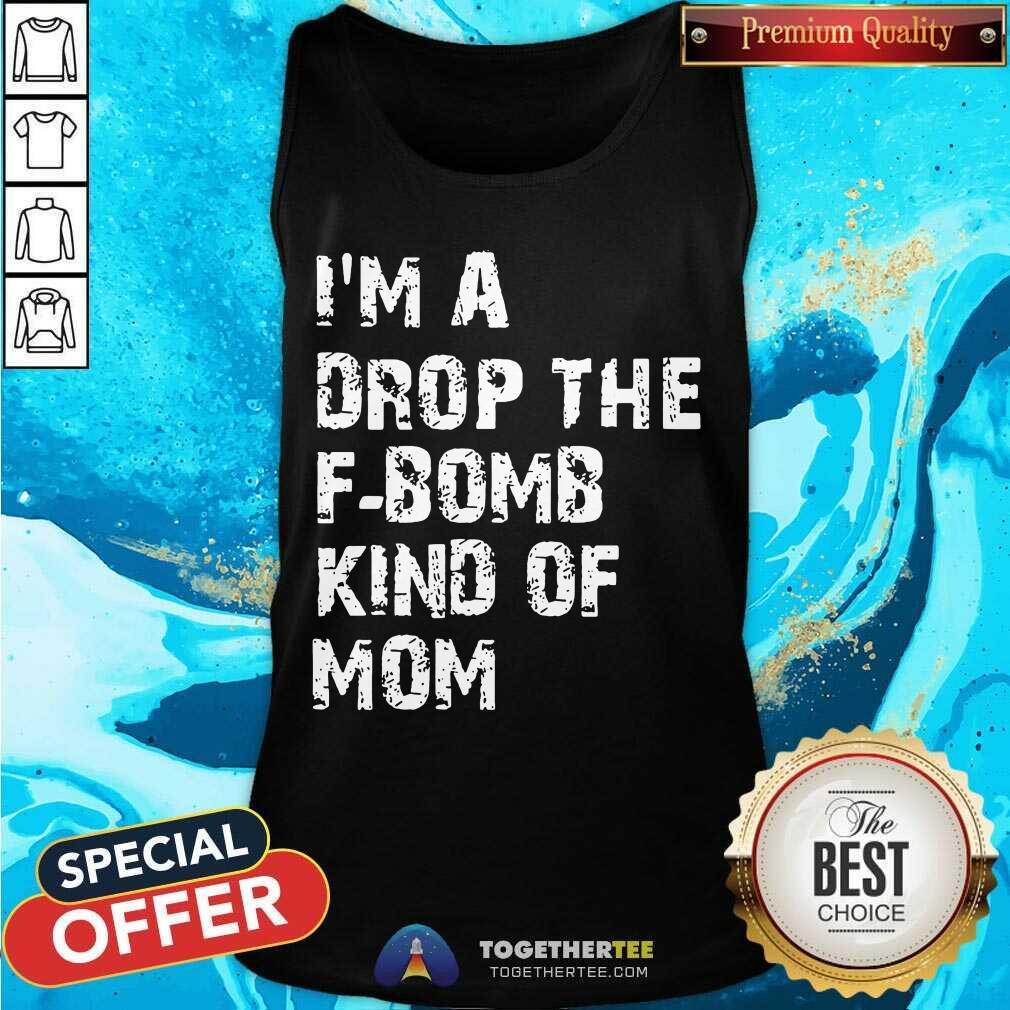 I’m A Drop The F-bomb Kind Of Mom Tank Top - Design By Togethertee.com I’m A Drop The F-bomb Kind Of Mom Tank Top - Design By Togethertee.com