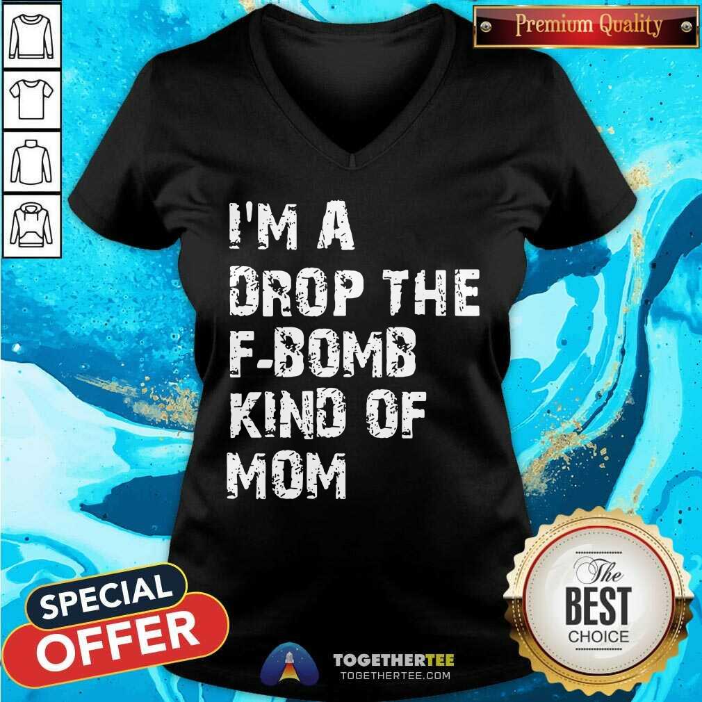 I’m A Drop The F-bomb Kind Of Mom V-neck - Design By Togethertee.com I’m A Drop The F-bomb Kind Of Mom V-neck - Design By Togethertee.com