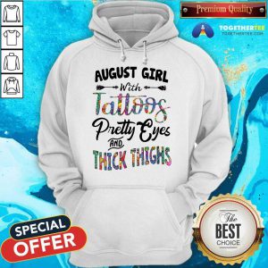 August Girl With Tattoos Pretty Eyes And Thick Thighs Hoodie - Design By Togethertee.com