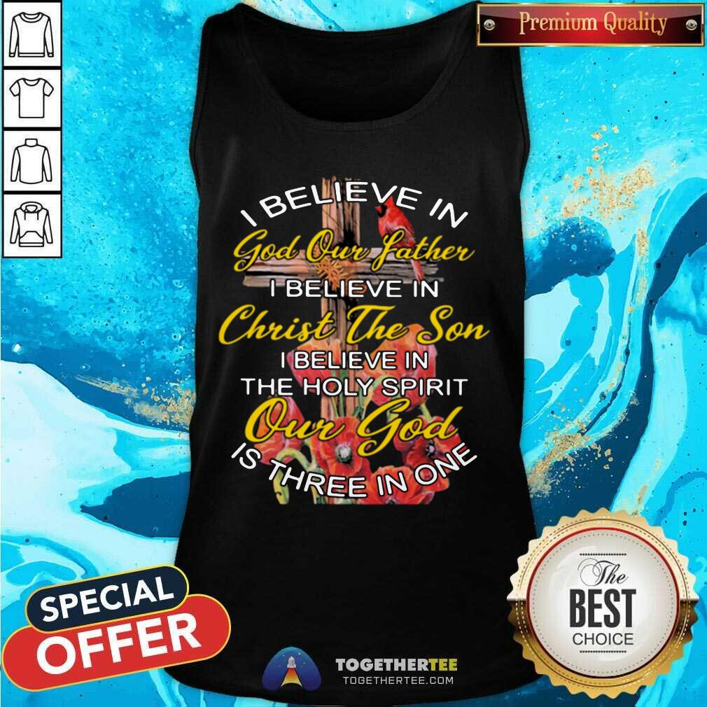 I Believe In God Our Father Christ The Son The Holy Spirit Our God Is Three In One The Cross Tank Top - Design By Togethertee.com I Believe In God Our Father Christ The Son The Holy Spirit Our God Is Three In One The Cross Tank Top - Design By Togethertee.com