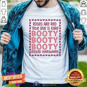 Roses Are Red True Love Is Rare Booty Rockin Everywhere Shirt