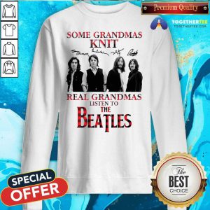 Some Grandmas Knit Real Grandmas Listen To The Beatles Signatures Sweatshirt - Design By Togethertee.com