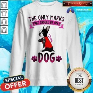 The Only Marks That Should Be On A Daisy Dog Sweatshirt - Design By Togethertee.com