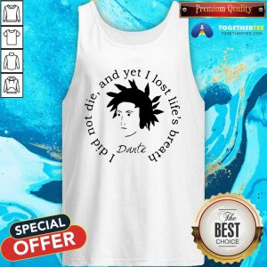 Dante Alighieri I Did Not Die And Yet I Lost Life’s Breath Tank Top
