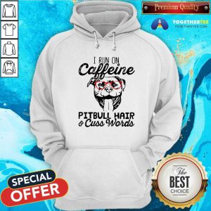 I Run On Caffeine Pitbull Hair And Cuss Words Hoodie