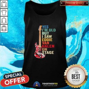 Yes I’m Old But I Saw Eddie Van Halen On Stage Tank Top