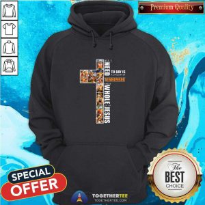 All I Need Today Is A Little Bit Of Tennessee And A Whole Lot Of Jesus Hoodie - Design By Togethertee.com