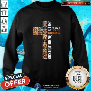 All I Need Today Is A Little Bit Of Tennessee And A Whole Lot Of Jesus Sweatshirt - Design By Togethertee.com