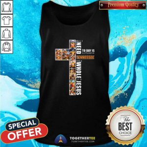 All I Need Today Is A Little Bit Of Tennessee And A Whole Lot Of Jesus Tank Top - Design By Togethertee.com