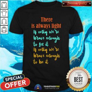 Amanda Gorman There Is Always Light If Only WeRe Brave Enough To See It If Only WeRe Brave Enough To Be It Vintage Shirt