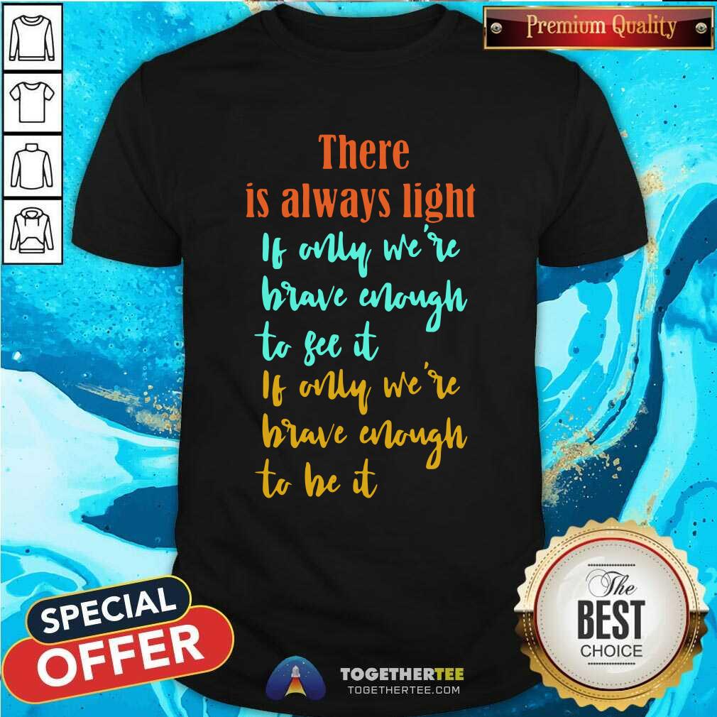 Good Amanda Gorman There Is Always Light If Only WeRe Brave Enough To See It If Only WeRe Brave Enough To Be It Vintage Shirt Amanda Gorman There Is Always Light If Only WeRe Brave Enough To See It If Only WeRe Brave Enough To Be It Vintage Shirt