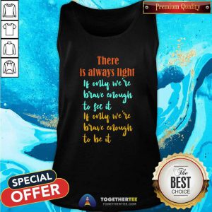 Amanda Gorman There Is Always Light If Only WeRe Brave Enough To See It If Only WeRe Brave Enough To Be It Vintage Tank Top