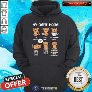 Cats My Coffee Moods I Like Coffee I Love Coffee Hoodie - Design By Togethertee.com