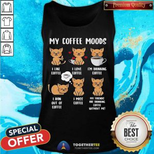Cats My Coffee Moods I Like Coffee I Love Coffee Tank Top - Design By Togethertee.com
