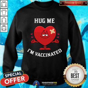 Hug Me I'M Vaccinated Sweatshirt - Design By Togethertee.com