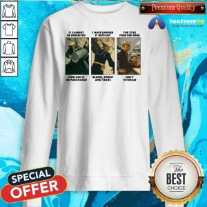 It Cannot Be Inherited I Have Earned It With My Navy Veteran Sweatshirt - Design By Togethertee.com