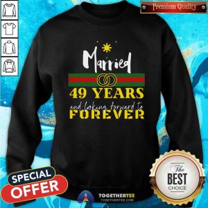 Married 49 Years And Looking Forward To Forever Sweatshirt