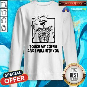 Skeleton Touch My Coffee And I Will Bite You Sweatshirt