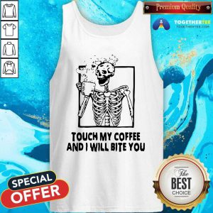 Skeleton Touch My Coffee And I Will Bite You Tank Top