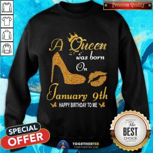 A Queen Was Born On 9th January Happy Birthday To Me Sweatshirt - Design By Togethertee.com