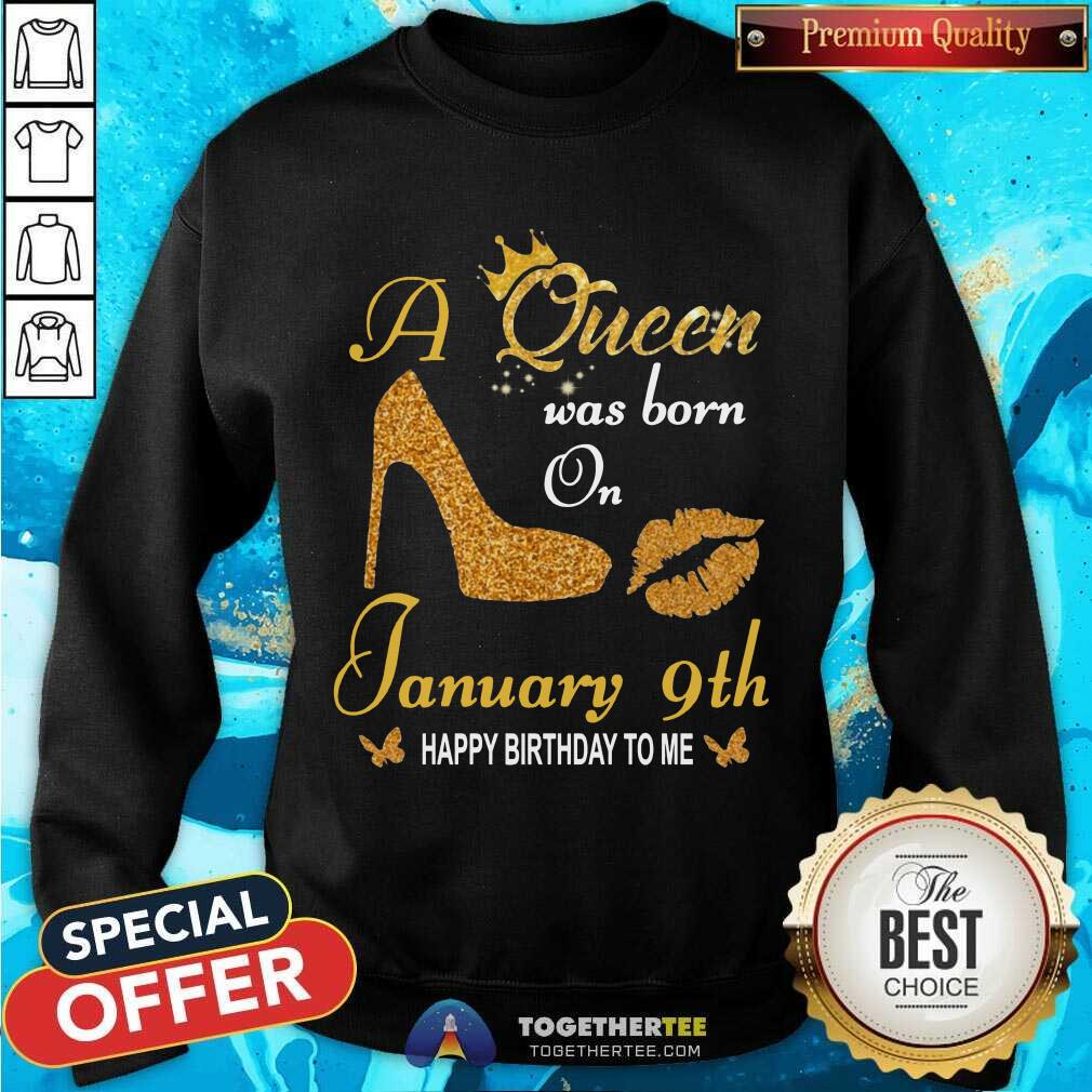 A Queen Was Born On 9th January Happy Birthday To Me Sweatshirt - Design By Togethertee.com A Queen Was Born On 9th January Happy Birthday To Me Sweatshirt - Design By Togethertee.com
