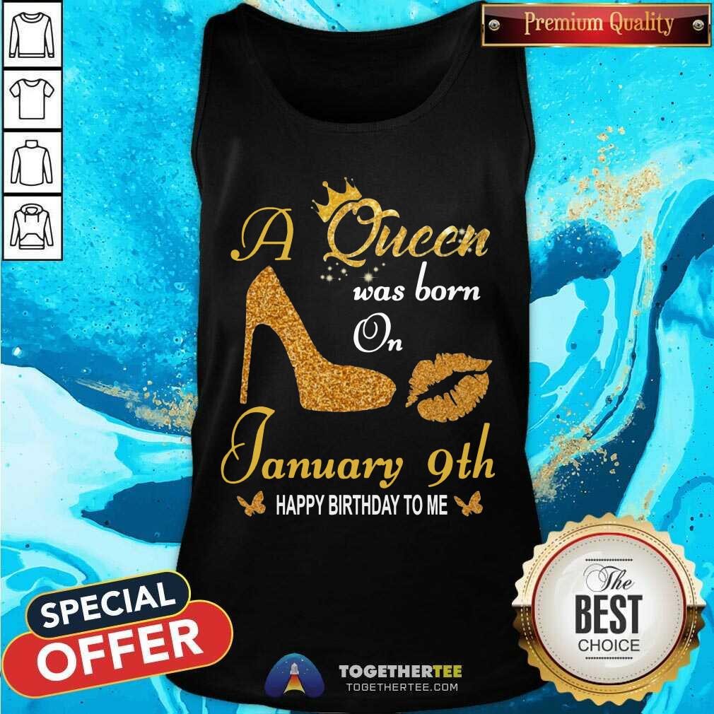 A Queen Was Born On 9th January Happy Birthday To Me Tank Top - Design By Togethertee.com A Queen Was Born On 9th January Happy Birthday To Me Tank Top - Design By Togethertee.com