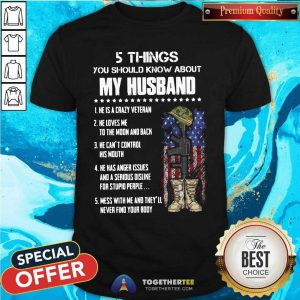 5 Things You Should Know About My Husband He Is Crazy Veteran He Loves Me To The Moon And Back Shirt