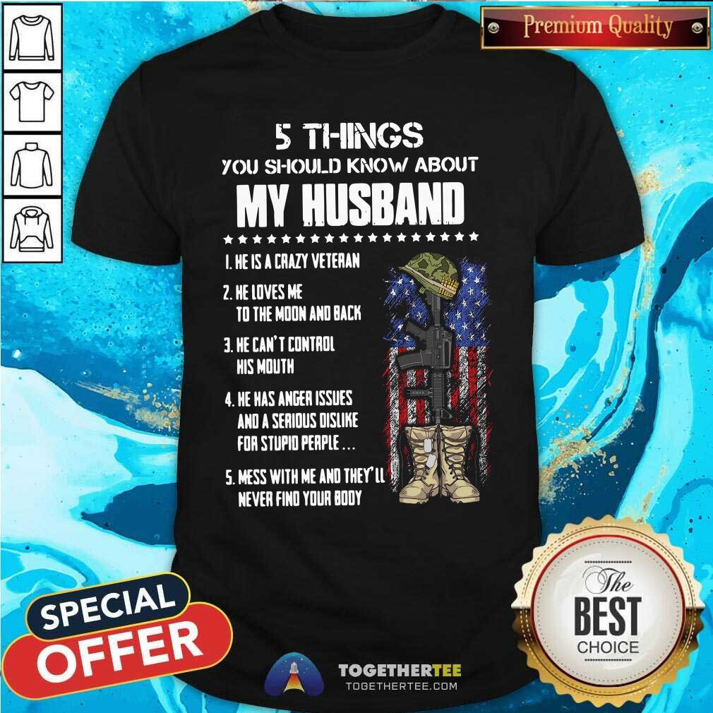 Happy 5 Things You Should Know About My Husband He Is Crazy Veteran He Loves Me To The Moon And Back Shirt 5 Things You Should Know About My Husband He Is Crazy Veteran He Loves Me To The Moon And Back Shirt