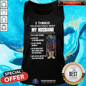5 Things You Should Know About My Husband He Is Crazy Veteran He Loves Me To The Moon And Back Tank Top