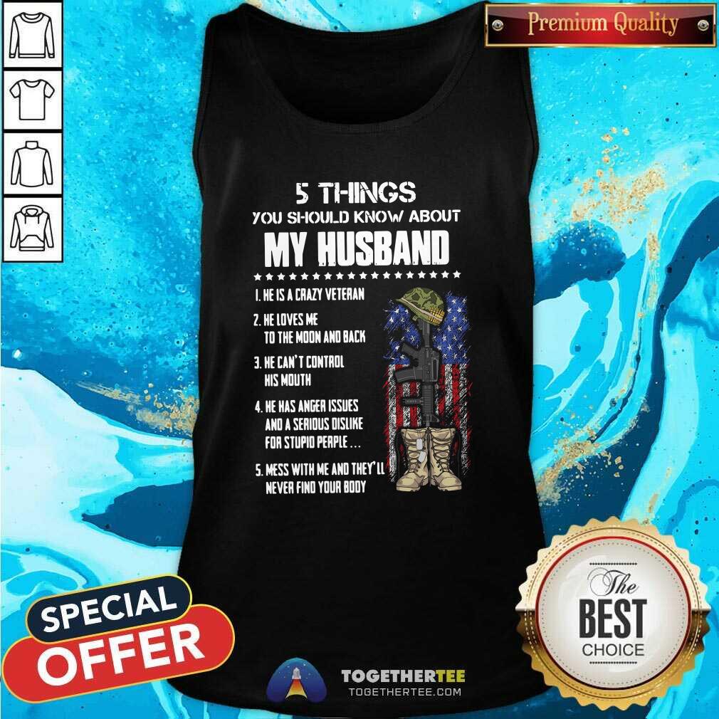 5 Things You Should Know About My Husband He Is Crazy Veteran He Loves Me To The Moon And Back Tank Top 5 Things You Should Know About My Husband He Is Crazy Veteran He Loves Me To The Moon And Back Tank Top